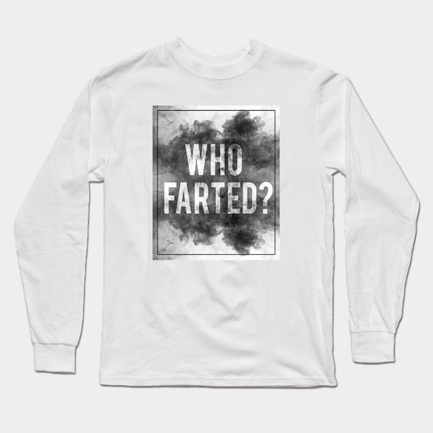 Who Farted? Long Sleeve T-Shirt by OsFrontis